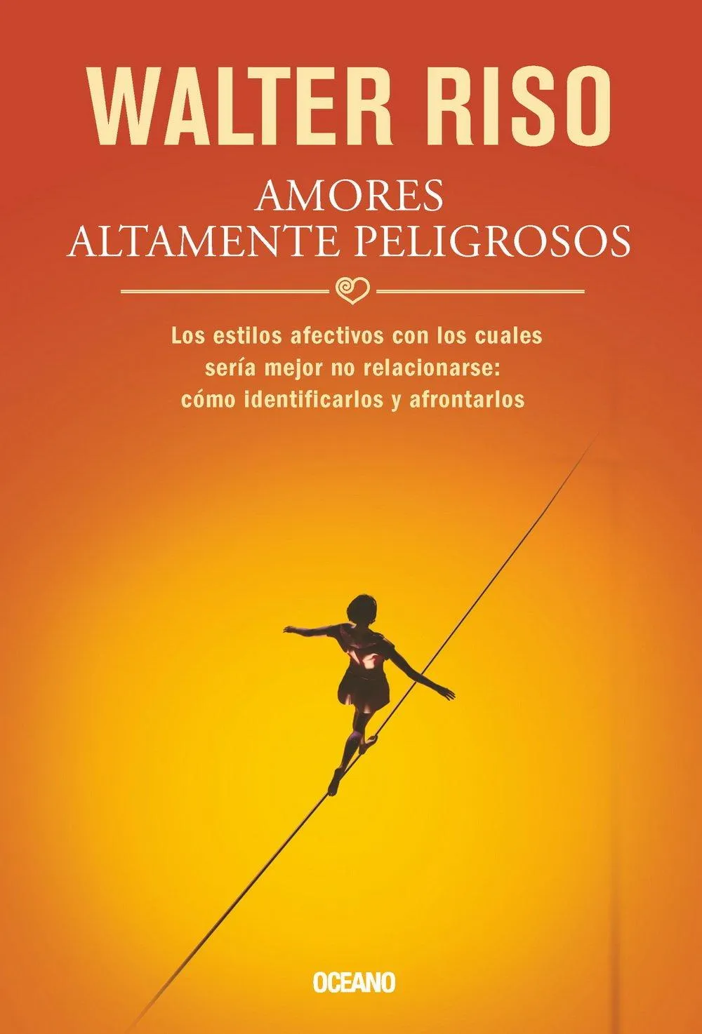 Amores altamente peligrosos: Los estilos afectivos con los cuales sería mejor no relacionarse: cómo identificarlos y afrontarlos (Biblioteca Walter Riso) (Spanish Edition) Paperback