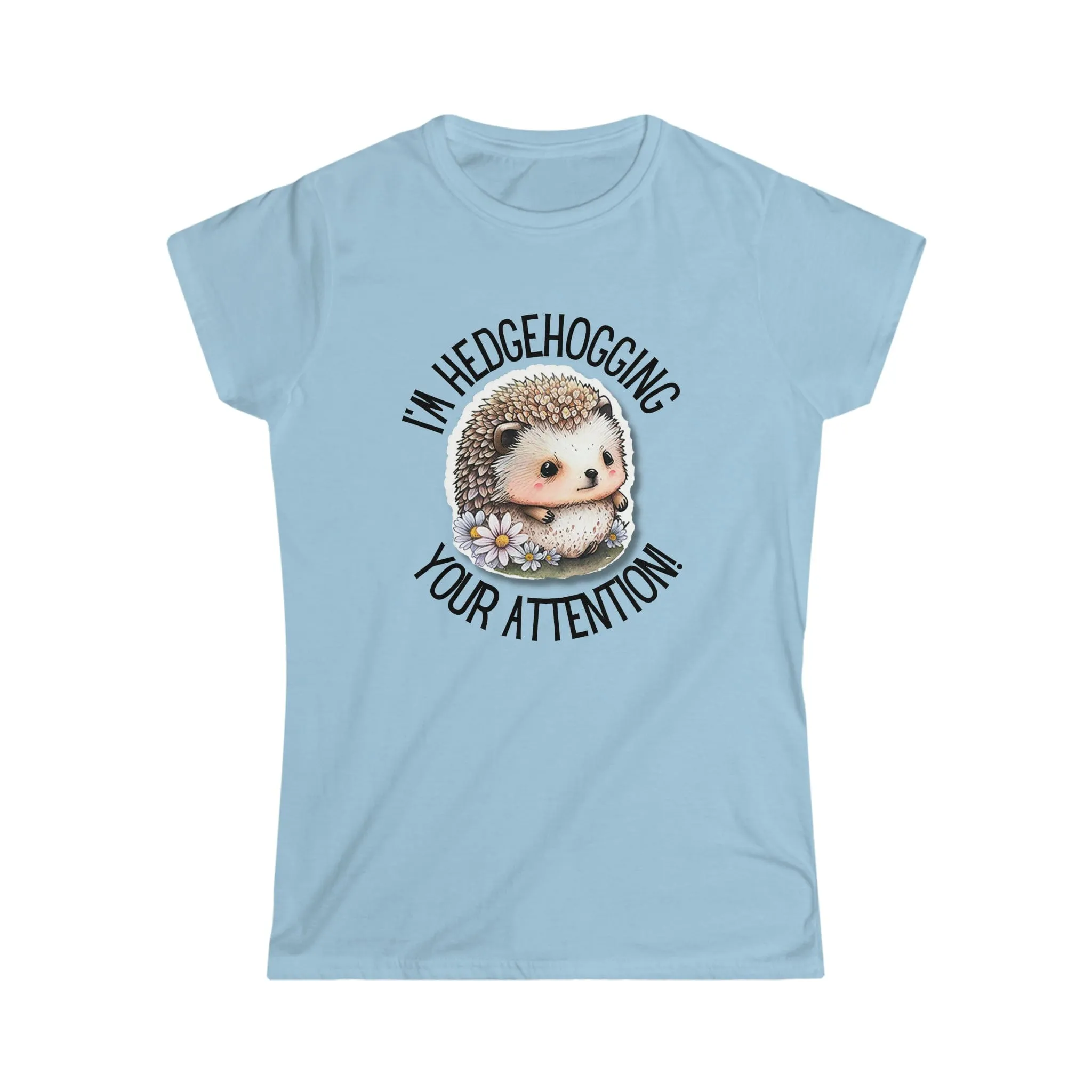 I'm Hedgehogging Women's Softstyle Tee - S-2XL