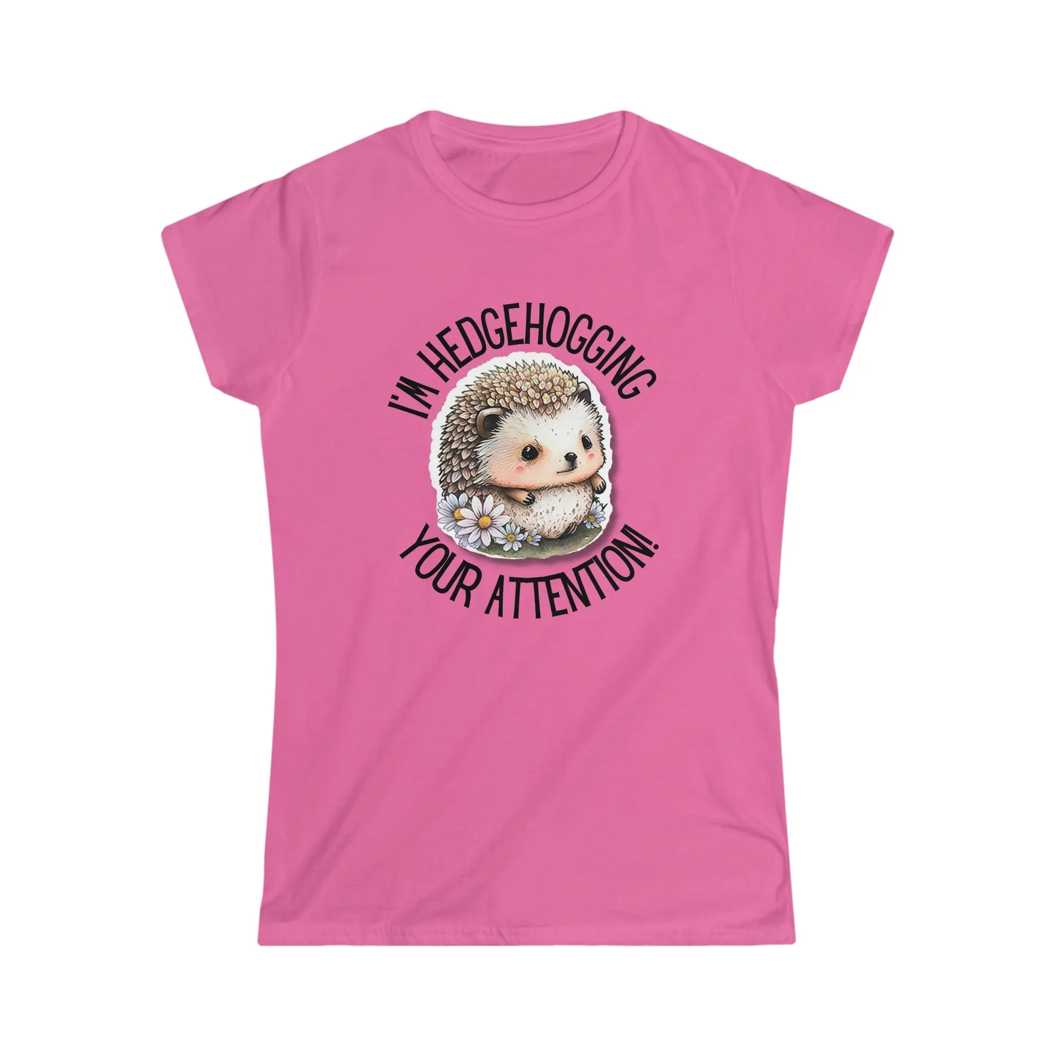 I'm Hedgehogging Women's Softstyle Tee - S-2XL